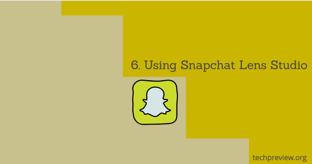 6. Using Snapchat Lens Studio