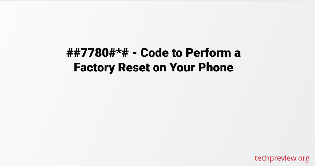 ##7780#*# - Code to Perform a Factory Reset on Your Phone
