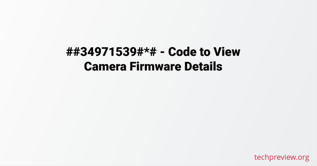 ##34971539#*# - Code to View Camera Firmware Details