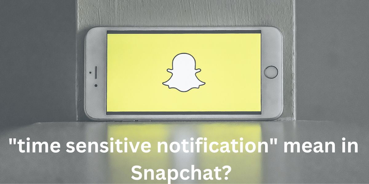 "time sensitive notification" mean in Snapchat?