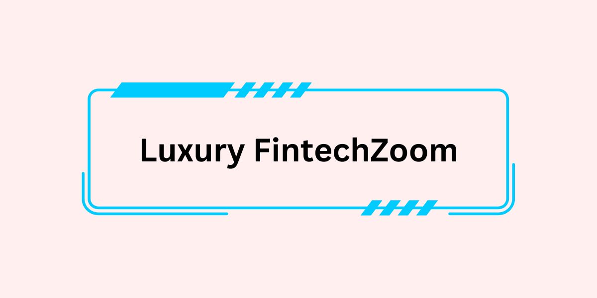 Luxury FintechZoom