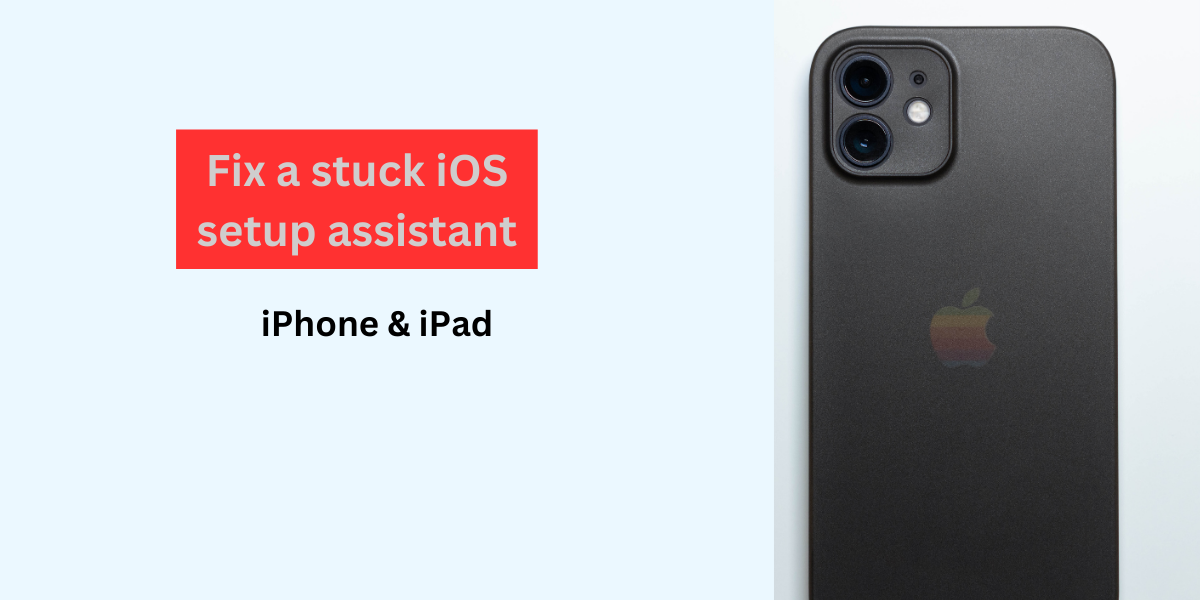 How to fix a stuck iOS setup assistant: iPhone & iPad guide - Tech Pre ...