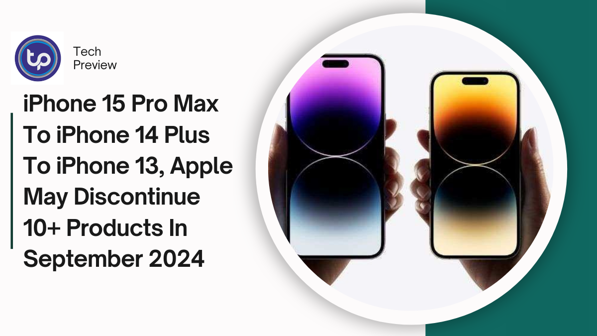 iPhone 15 Pro Max To iPhone 14 Plus To iPhone 13, Apple May Discontinue 10+ Products In September 2024; Check Full List