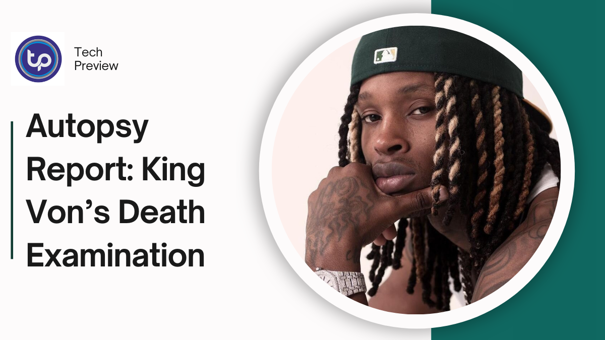 Autopsy Report: King Von’s Death Examination, Insights, and Findings