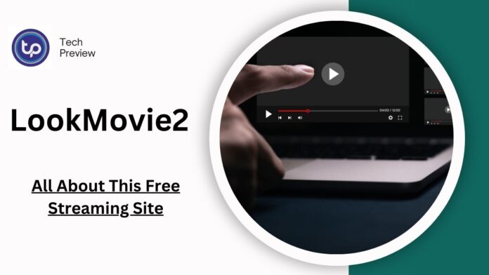 LookMovie2: Everything You Need to Know About the Free Streaming Site