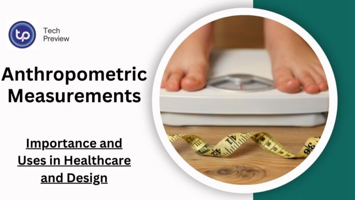 Anthropometric Measurements: Importance and Uses in Healthcare and Design