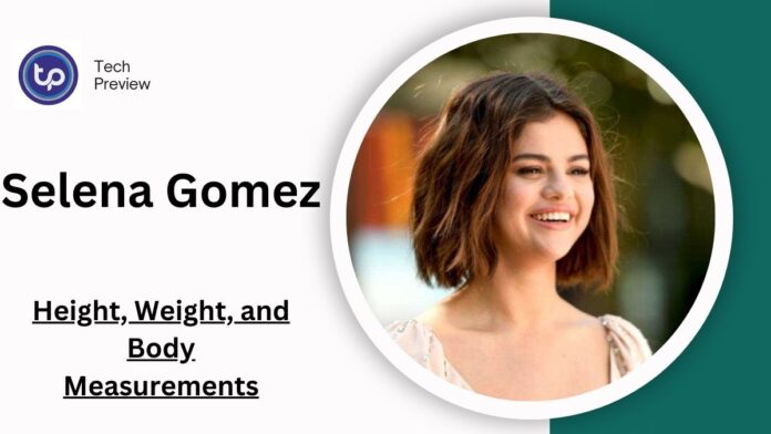 Selena Gomez: Height, Weight, and Body Measurements of the Global Icon