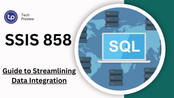 SSIS 858: A Complete Guide to Streamlining Data Integration