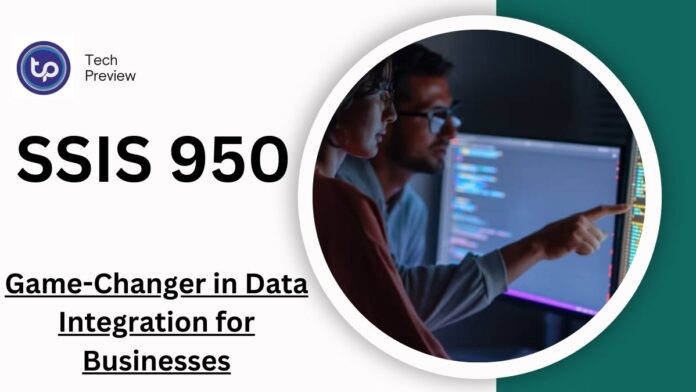 SSIS 950: The Game-Changer in Data Integration for Businesses