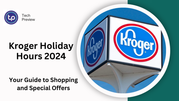 Kroger Holiday Hours 2024