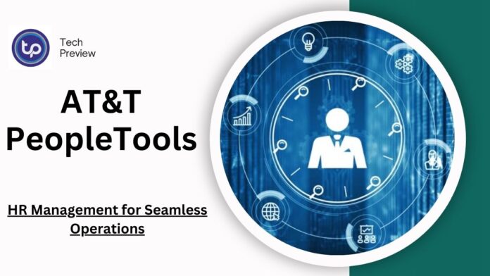 AT&T PeopleTools: Revolutionizing HR Management for Seamless Operations