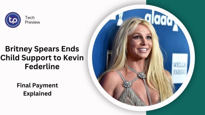 Britney Spears Ends Child Support to Kevin Federline: The Final Payment Explained