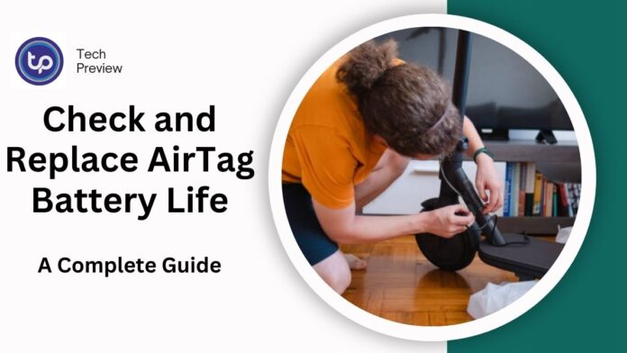 How to Check and Replace AirTag Battery Life in 2024: A Complete Guide