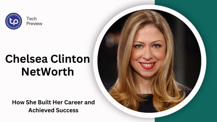 Chelsea Clinton NetWorth