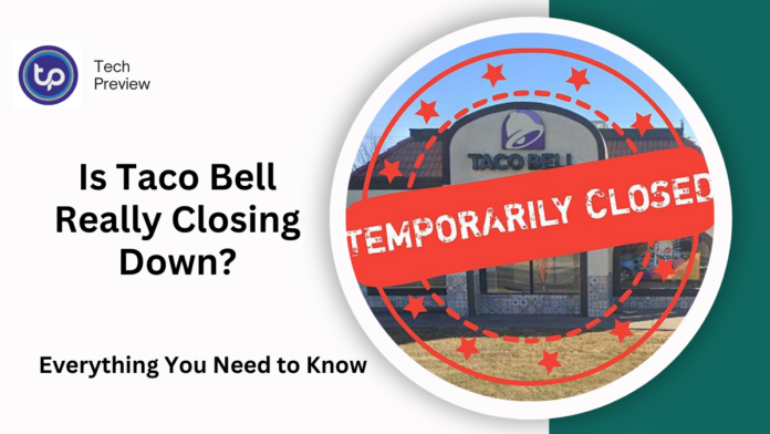 Is Taco Bell Really Closing Down?