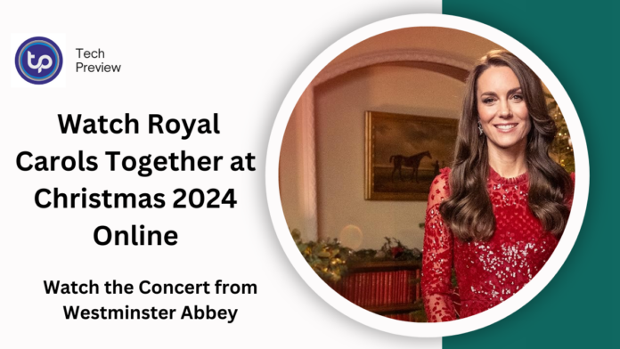 Watch Royal Carols Together at Christmas 2024 Online