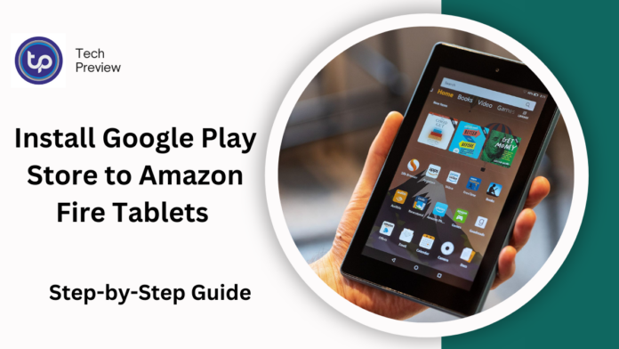 Install Google Play Store to Amazon Fire Tablets