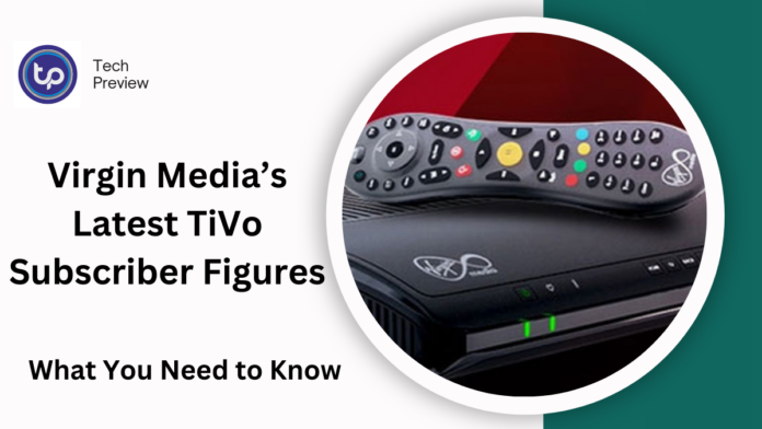 Virgin Media’s Latest TiVo Subscriber Figures