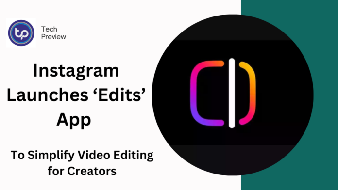 Instagram Launches ‘Edits’ App