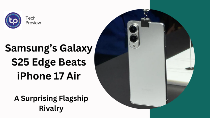 Samsung’s Galaxy S25 Edge Beats iPhone 17 Air